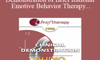 [Audio] BT96 Clinical Demonstration 07 - Demonstration of Brief Rational Emotive Behavior Therapy - Albert Ellis