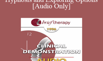 [Audio] BT96 Clinical Demonstration 11 - Hypnosis and Exploring Options - Michael Yapko