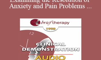 [Audio] BT98 Clinical Demonstration 05 - Examining the Resolution of Anxiety and Pain Problems Using Hypnosis - Stephen Lankton