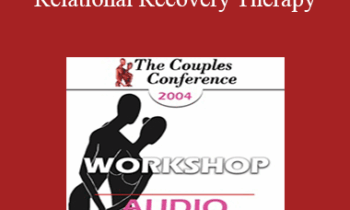 [Audio] CC04 WS10 - Relational Recovery Therapy: A Radical New Approach to Intimacy Problems - Terry Real