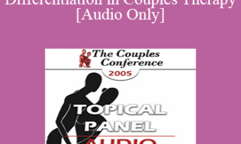 [Audio] CC05 Panel 02 - Attachment and Differentiation in Couples Therapy - Ellyn Bader