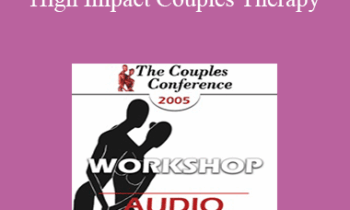 [Audio] CC05 Workshop 08 - High Impact Couples Therapy: A Developmental Model to Start and Sustain Effective Treatment and Confrontation with Difficult Couples - Part I - Ellyn Bader