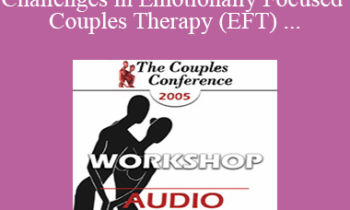[Audio] CC05 Workshop 14 - Competence and Challenges in Emotionally Focused Couples Therapy (EFT) - Susan Johnson