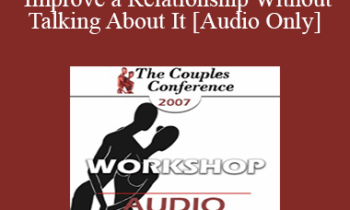 [Audio] CC07 Workshop 02 - How to Improve a Relationship Without Talking About It - Pat Love