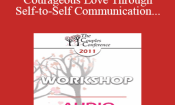 [Audio] CC11 Workshop 12 - Fostering Courageous Love Through Self-to-Self Communication - Richard Schwartz