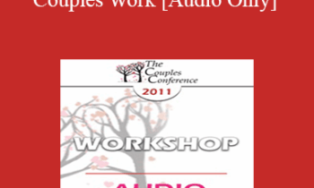 [Audio] CC11 Workshop 15 - “CSI” Couples Work: The Utilization of Science and Technology for Assessment and Intervention - Stan Tatkin