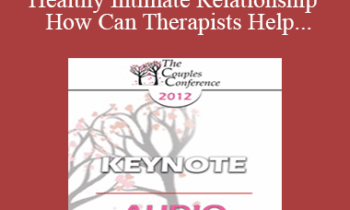 [Audio] CC12 Keynote 02 - What is a Healthy Intimate Relationship and How Can Therapists Help Couples Get One? - Harville Hendrix