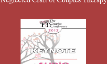 [Audio] CC12 Keynote 03 - The Neglected Craft of Couples Therapy: How to Manage Couples Sessions - William Doherty