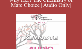 [Audio] CC12 Keynote 06 - Why Him? Why Her? The Chemistry of Mate Choice - Helen Fisher