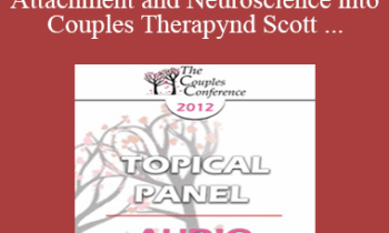 [Audio] CC12 Topical Panel 02 - Bringing Attachment and Neuroscience into Couples Therapy: Benefits