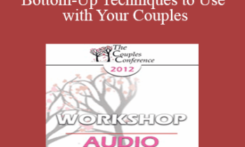 [Audio] CC12 Workshop 05 - Exciting Bottom-Up Techniques to Use with Your Couples: Applying Fact® - Stan Tatkin