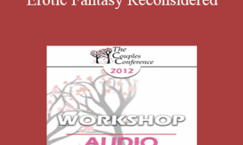[Audio] CC12 Workshop 06 - Erotic Fantasy Reconsidered: From Tragedy to Triumph - Esther Perel