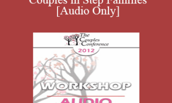 [Audio] CC12 Workshop 08 - Working with Couples in Step Families - William Doherty
