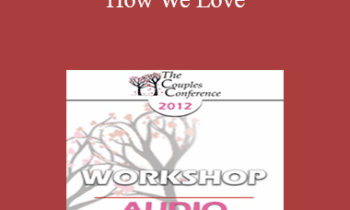 [Audio] CC12 Workshop 10 - How We Love: How Biology Contributes to Marital Joy