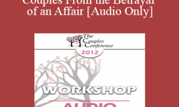 [Audio] CC12 Workshop 15 - Healing Couples From the Betrayal of an Affair - John Gottman