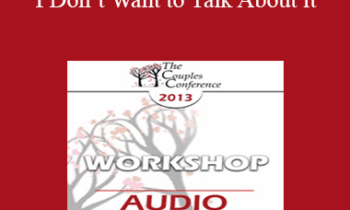 [Audio] CC13 Workshop 05 - I Don’t Want to Talk About it: Men & Covert Depression - Terry Real