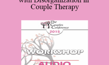 [Audio] CC15 Workshop 03 - Working with Disorganization in Couple Therapy: A PACT Perspective - Stan Tatkin