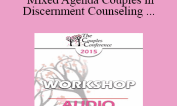 [Audio] CC15 Workshop 08 - Working with Mixed Agenda Couples in Discernment Counseling - William Doherty