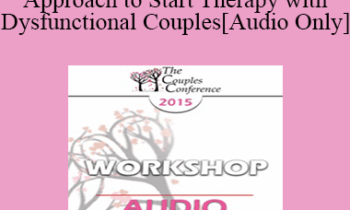 [Audio] CC15 Workshop 13 - A New Approach to Start Therapy with Dysfunctional Couples - Peter Pearson