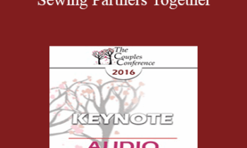 [Audio] CC16 Keynote 03 - Sewing Partners Together: Techniques for Moving Couples Toward Secure Functioning - Stan Tatkin