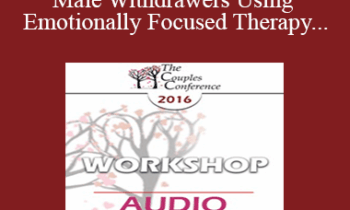 [Audio] CC16 Workshop 06 - Engaging Male Withdrawers Using Emotionally Focused Therapy - Scott Woolley