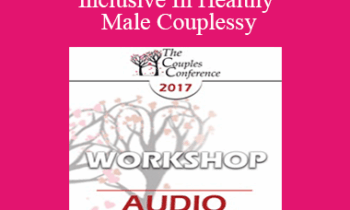 [Audio] CC17 Workshop 14 - Exclusive vs. Inclusive In Healthy Male Couples: Differences Between Monogamy Loosening Boundaries