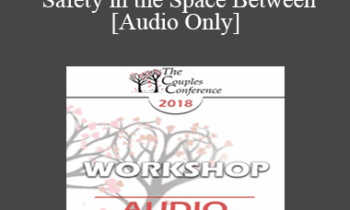 [Audio] CC18 Workshop 05 - Creating Safety in the Space Between - Harville Hendrix