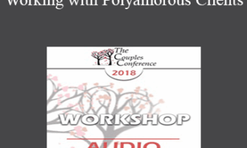 [Audio] CC18 Workshop 09 - Working with Polyamorous Clients: Cultural and Clinical Challenges and Strategies - Martha Kauppi