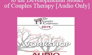 [Audio] CC19 Workshop 01 - Introduction to the Developmental Model of Couples Therapy - Ellyn Bader
