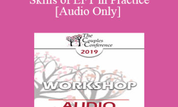 [Audio] CC19 Workshop 07 - The Core Skills of EFT in Practice - Sue Johnson