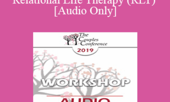 [Audio] CC19 Workshop 15 - Advanced Relational Life Therapy (RLT) - Terry Real