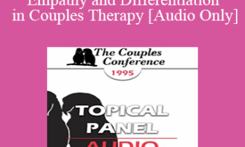 [Audio] CC95 Panel 13 - The Role of Empathy and Differentiation in Couples Therapy - Ellyn Bader