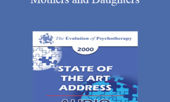 [Audio] EP00 State of the Art Address 04 - Mothers and Daughters: The Crucial Connection - Harriet Lerner