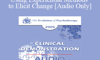 [Audio] EP05 Clinical Demonstration 01 - Using Experiential Methods to Elicit Change - Jeffrey Zeig
