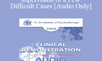 [Audio] EP05 Clinical Demonstration 06 - Supervision of a Few Difficult Cases - Arnold Lazarus