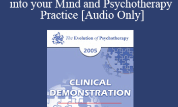 [Audio] EP05 Clinical Demonstration 18 - Bringing Interpersonal Neurobiology into your Mind and Psychotherapy Practice - Daniel Siegel