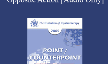 [Audio] EP05 Point/Counterpoint 17 - Opposite Action: A Fundamental Element of Emotional Change Treatments - Marsha Linehan