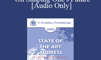[Audio] EP05 State of the Art Address 03 - On Shaping One's Future: The Exercise of Personal and Collective Efficacy - Albert Bandura