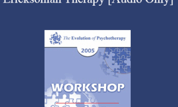 [Audio] EP05 Workshop 17 - Ericksonian Therapy: Art and Essence - Jeffrey Zeig
