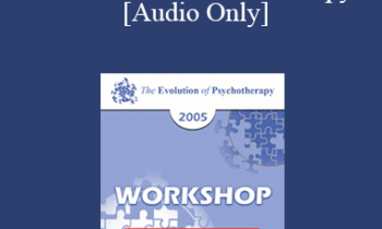 [Audio] EP05 Workshop 22 - Dialectical Behavior Therapy: Overview and Examples with Suicidal Clients - Marsha Linehan