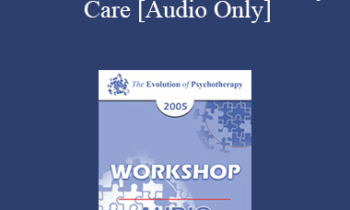[Audio] EP05 Workshop 31 - Behavioral Health as Primary Care: Psychotherapy's Future as a Primary Care Profession - Nicholas Cummings