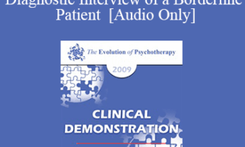 [Audio] EP09 Clinical Demonstration 17 - Diagnostic Interview of a Borderline Patient - Otto Kernberg