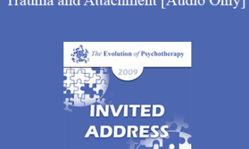 [Audio] EP09 Invited Address 14 - Trauma and Attachment: Creating a Home within One’s Self - Bessel van der Kolk