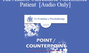 [Audio] EP09 - Point/Counterpoint 04 - The Almost Untreatable Narcissistic Patient - Otto Kernberg