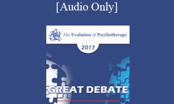 [Audio] EP17 Great Debates 02 - The Neurobiology and Psychosocial Correlates of Trauma and Resilience - Donald Meichenbaum