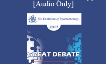 [Audio] EP17 Great Debates 09 - The Significance of Attachment Science for Psychotherapy - Sue Johnson