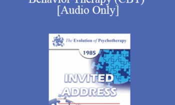 [Audio] EP85 Invited Address 13a - The Evolution of Rational-Emotive Therapy (RET) and Cognitive Behavior Therapy (CBT) - Albert Ellis