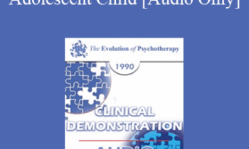 [Audio] EP90 Clinical Presentation 05 - Psychotherapy with an Adult or Adolescent Child - William Glasser