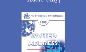 [Audio] EP95 Invited Address 03a - Shame: How to Bring a Sense of Right and Wrong Into the Family - Cloe Madanes