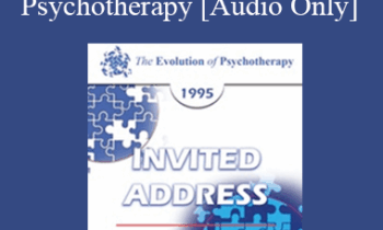 [Audio] EP95 Invited Address 07a - Recent Developments in the Technique of Psychoanalytic Psychotherapy - Otto Kernberg